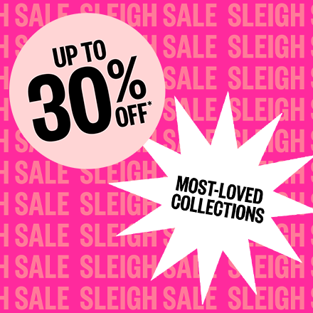 Up To 30% Off* Most Loved Collections