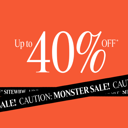 Monster Sale - Up To 40% Off* Sitewide